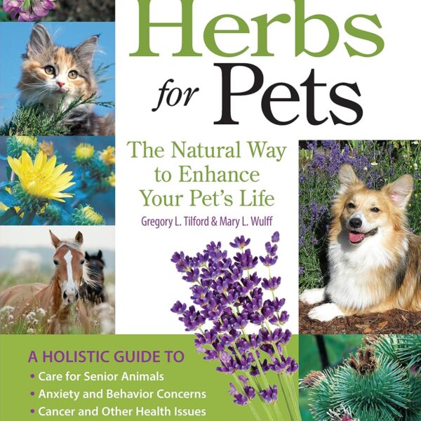 Herbs for Pets: The Natural Way to Enhance Your Pet's Life (CompanionHouse Books) A-Z Guide to Medicinal Plants, Holistic Recipes, and Nutritional Supplements for Dogs, Cats, Horses, Birds, and More