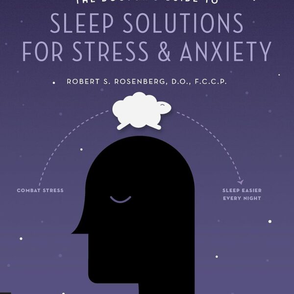 The Doctor's Guide to Sleep Solutions for Stress and Anxiety: Combat Stress and Sleep Better Every Night