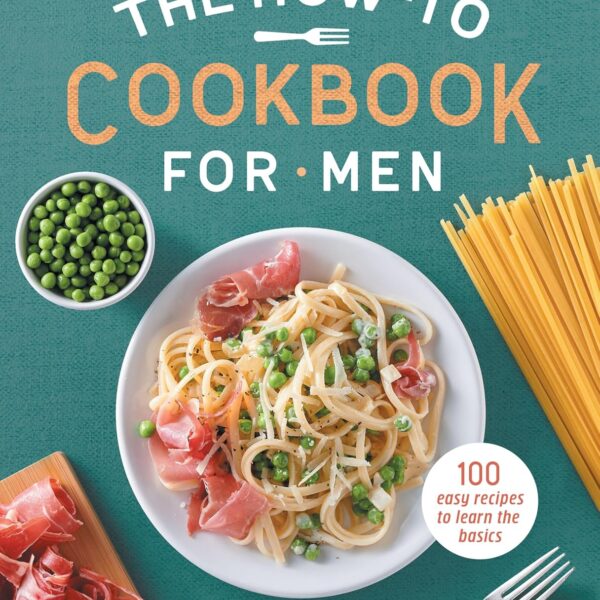 The How-To Cookbook for Men: 100 Easy Recipes to Learn the Basics