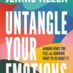 Untangle Your Emotions: Naming What You Feel and Knowing What to Do About It