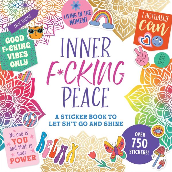 Inner F*cking Peace Sticker Book: A Sticker Book to Let Sh*t Go and Shine (Sticker Books)
